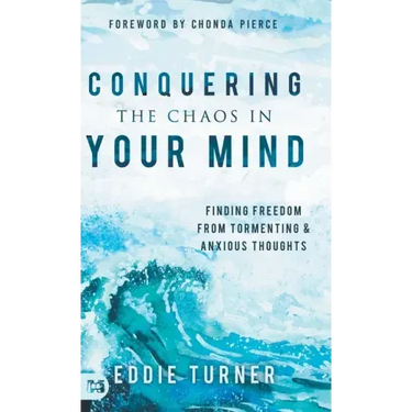 Conquering the Chaos in Your Mind: Finding Freedom from Tormenting and Anxious Thoughts