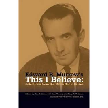 Edward R. Murrow's This I Believe: Selections from the 1950s Radio Series