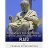 Legendary Philosophers: The Life and Philosophy of Plato