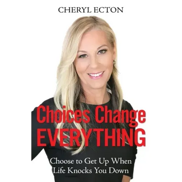 Choices Change Everything: Choose to Get Up When Life Knocks You Down