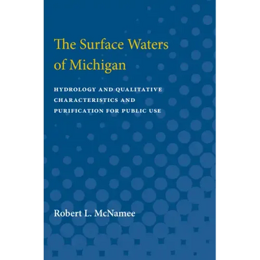 Surface Waters of Michigan: Hydrology and Qualitative Characteristics and Purification for Public Use