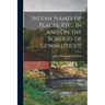 Indian Names of Places, etc., In and On the Borders of Connecticut