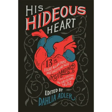 His Hideous Heart: 13 of Edgar Allan Poe's Most Unsettling Tales Reimagined
