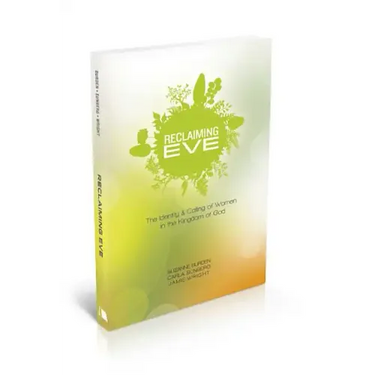 Reclaiming Eve: The Identity and Calling of Women in the Kingdom of God