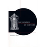 The Gender of History: Men, Women, and Historical Practice