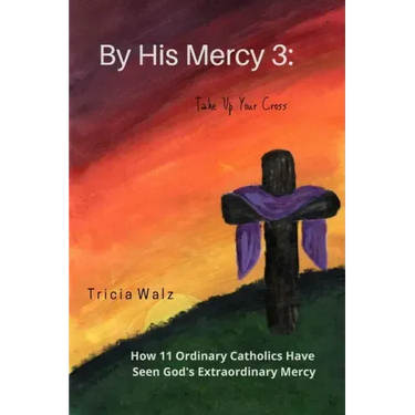 By His Mercy 3: Take Up Your Cross