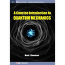 A Concise Introduction to Quantum Mechanics