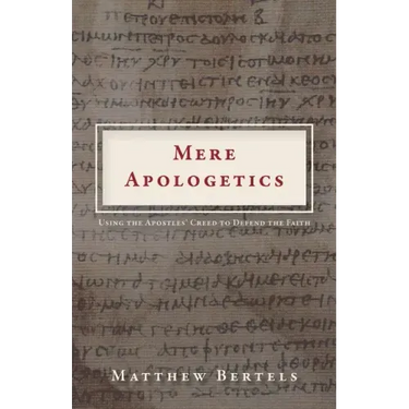 Mere Apologetics: Using the Apostles' Creed to Defend the Faith