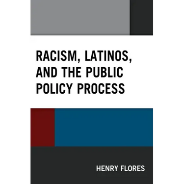 Racism, Latinos, and the Public Policy Process