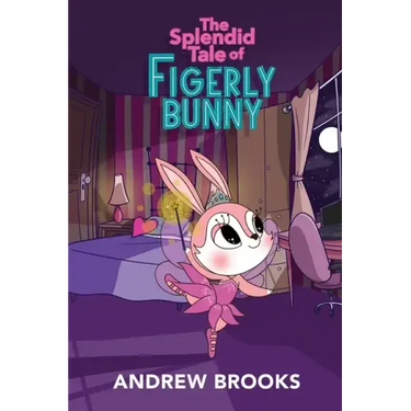 The Splendid Tale of Figerly Bunny: a story of dreams come true