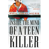 Inside the Mind of a Teen Killer: Reasons, Warning Signs, and a Prevention Game Plan for Parents and Educators
