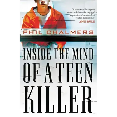 Inside the Mind of a Teen Killer: Reasons, Warning Signs, and a Prevention Game Plan for Parents and Educators