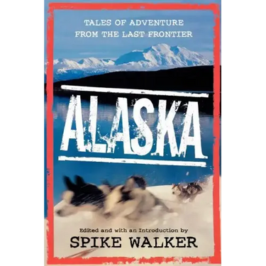 Alaska: Tales of Adventure from the Last Frontier