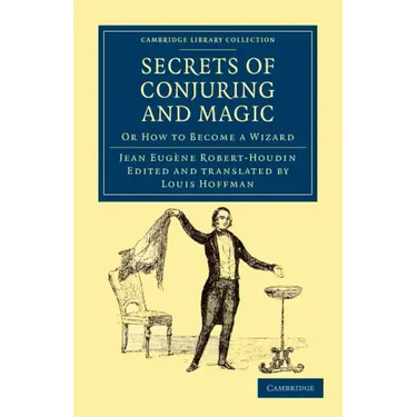 Secrets of Conjuring and Magic: Or How to Become a Wizard