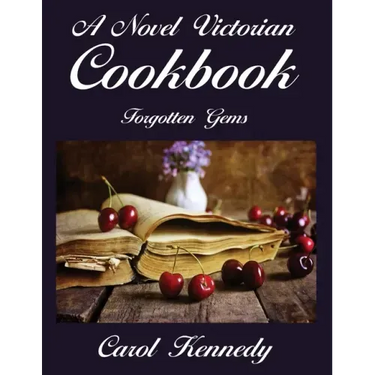 A Novel Victorian Cookbook: Forgotten Gems