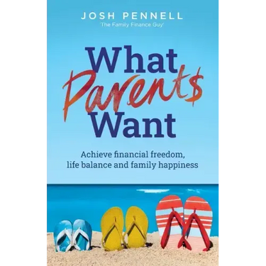 What Parents Want: Achieve financial freedom, life balance and family happiness