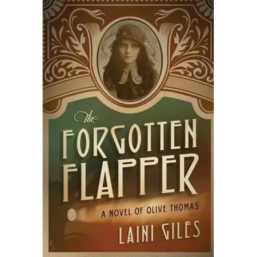 The Forgotten Flapper: A Novel of Olive Thomas