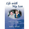 Life with My Son: A Mother's Journey through Death, Grieving and Healing
