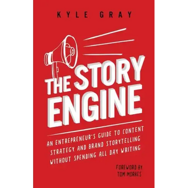 The Story Engine: An entrepreneur's guide to content strategy and brand storytelling without spending all day writing