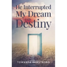 He Interrupted My Dream with Destiny