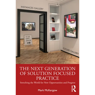 The Next Generation of Solution Focused Practice: Stretching the World for New Opportunities and Progress