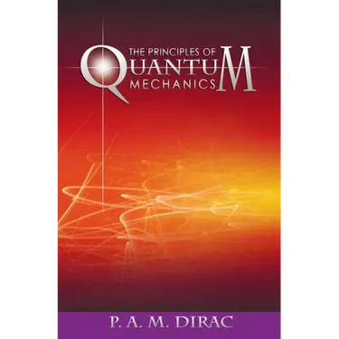 The Principles of Quantum Mechanics