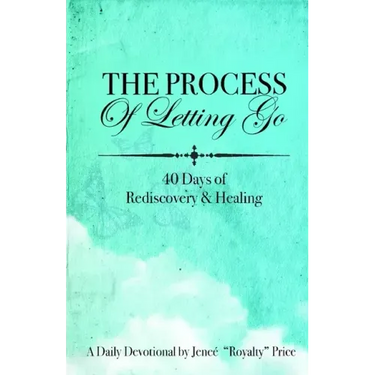 The Process of Letting Go: 40 Days of Rediscovery and Healing