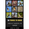 50 Things to Know About Birds in Ohio: Birdwatching in the Buckeye State