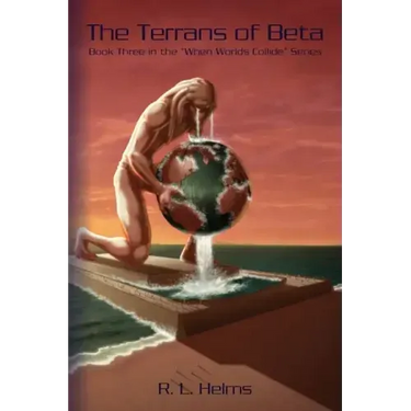 The Terrans of Beta: Book Three in the When Wolds Collide Series