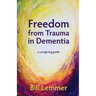 Freedom from Trauma in Dementia: a caregiving guide