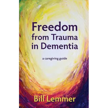 Freedom from Trauma in Dementia: a caregiving guide