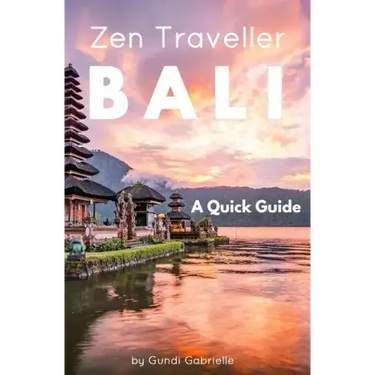 Bali - Zen Traveller: A Quick Guide