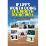 If Life's Worth Doing, It's Worth Doing Well