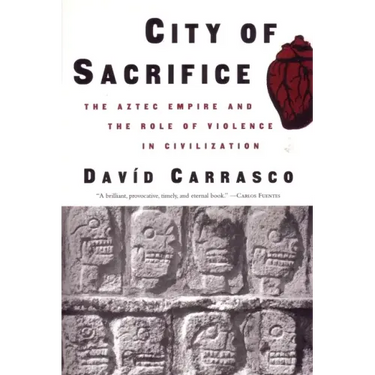 City of Sacrifice: The Aztec Empire and the Role of Violence in Civilization