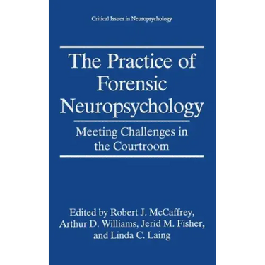 The Practice of Forensic Neuropsychology: Meeting Challenges in the Courtroom