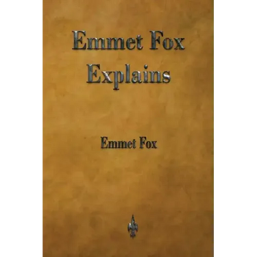 Emmet Fox Explains