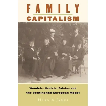 Family Capitalism: Wendels, Haniels, Falcks, and the Continental European Model