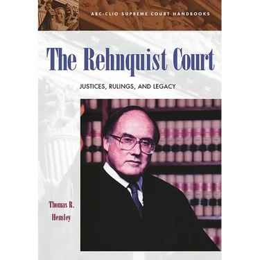 The Rehnquist Court: Justices, Rulings, and Legacy