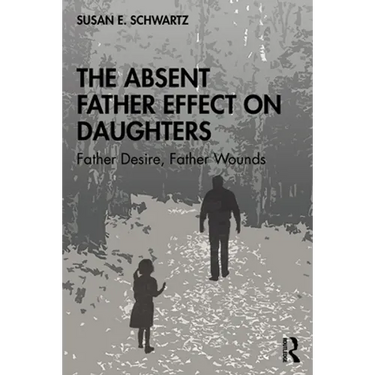 The Absent Father Effect on Daughters: Father Desire, Father Wounds