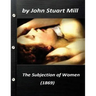 The Subjection of Women (1869) by John Stuart Mill (World's Classics)