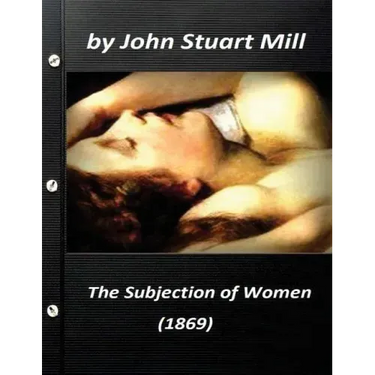 The Subjection of Women (1869) by John Stuart Mill (World's Classics)