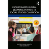 Inquiry-Based Global Learning in the K-12 Social Studies Classroom