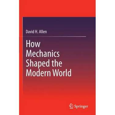 How Mechanics Shaped the Modern World