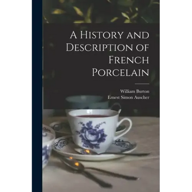 A History and Description of French Porcelain