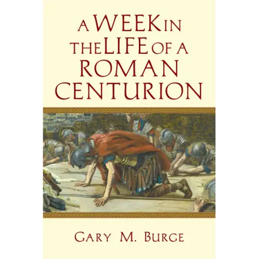 A Week in the Life of a Roman Centurion