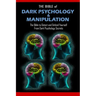 THE BIBLE of DARK PSYCHOLOGY & MANIPULATION: The Bible to Detect and Defend Yourself From Dark Psychology Secrets