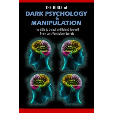 THE BIBLE of DARK PSYCHOLOGY & MANIPULATION: The Bible to Detect and Defend Yourself From Dark Psychology Secrets