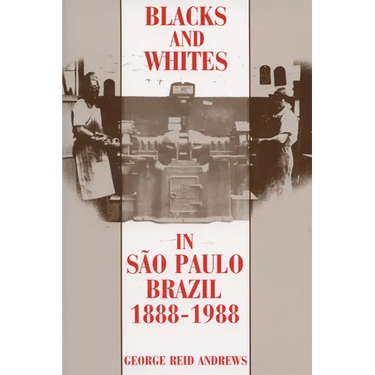Blacks and Whites in Sao Paulo, Brazil, 1888-1988