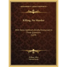 Killing, No Murder: With Some Additions Briefly Discoursed in Three Questions (1659)