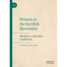 Women in the Kurdish Movement: Mothers, Comrades, Goddesses